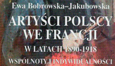 Ewa Bobrowska-Jakubowska | Losy dzieł artystów polskich we Francji i archiwaliów ich dotyczących